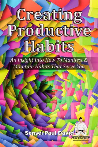Creating Productive Habits - An Insight Into How To Manifest &amp; Maintain Habits That Serve You(Kobo/電子書)