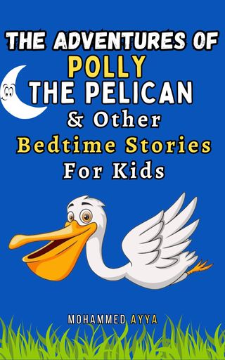 The Adventures of Polly the Pelican &amp; Other Bedtime Stories For Kids(Kobo/電子書)