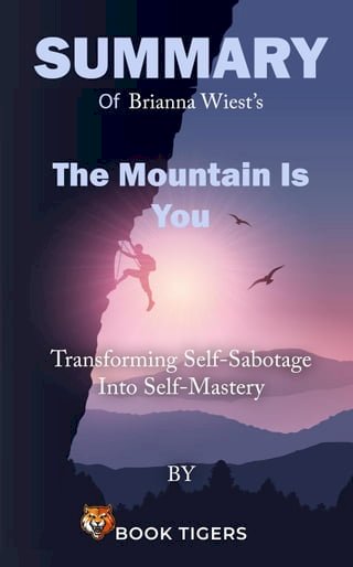 Summary of Brianna Wiest’s The Mountain Is You Transforming Self-Sabotage Into Self-Mastery(Kobo/電子書)