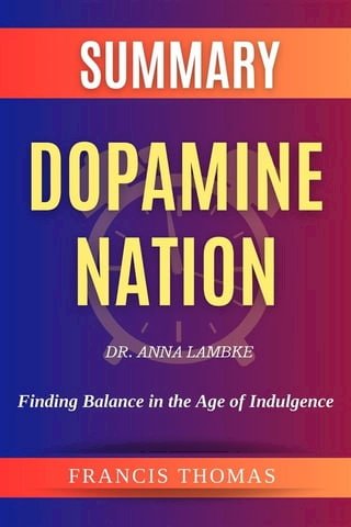 Sumary of Dopamine Nation by Dr. Anna Lambke:Finding Balance in the Age of Indulgence(Kobo/電子書)