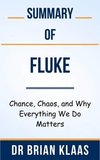 Summary Of Fluke Chance, Chaos, and Why Everything We Do Matters by Dr Brian Klaas(Kobo/電子書)