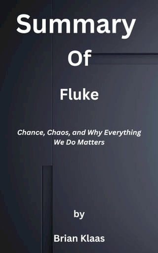 Summary Of Fluke Chance, Chaos, and Why Everything We Do Matters by Brian Klaas(Kobo/電子書)