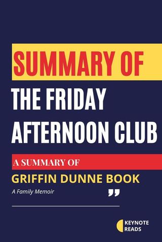Summary of The Friday Afternoon Club by Griffin Dunne ( Keynote reads )(Kobo/電子書)