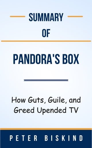 Summary Of Pandora's Box How Guts, Guile, and Greed Upended TV by Peter Biskind(Kobo/電子書)