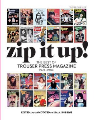 Zip It Up! The Best of Trouser Press Magazine 1974 - 1984(Kobo/電子書)