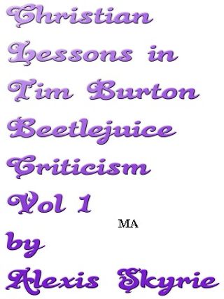 Christian Lessons in Tim Burton Beetlejuice Criticism Vol 1(Kobo/電子書)