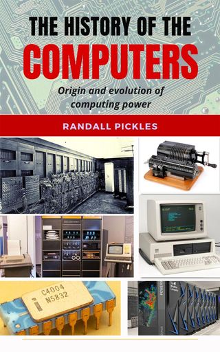 The History of the Computers: Origin and Evolution of Computing Power(Kobo/電子書)