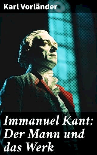 Immanuel Kant: Der Mann und das Werk(Kobo/電子書)