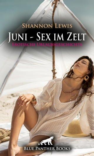 Juni - Sex im Zelt | Erotische Urlaubsgeschichte(Kobo/電子書)