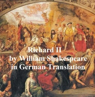 Leben und Tod Koenigs Richard des Zweyten (Richard II in German translation)(Kobo/電子書)