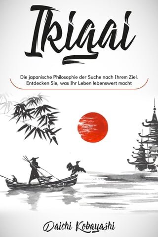 Ikigai: Die japanische Philosophie der Suche nach Ihrem Ziel. Entdecken Sie, was Ihr Leben lebenswert macht(Kobo/電子書)