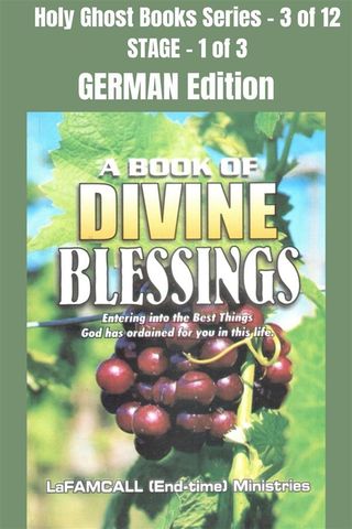 A BOOK OF DIVINE BLESSINGS - Entering into the Best Things God has ordained for you in this life - GERMAN EDITION(Kobo/電子書)