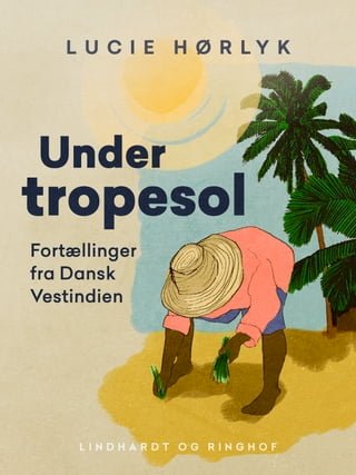 Under tropesol. Fortællinger fra Dansk Vestindien(Kobo/電子書)