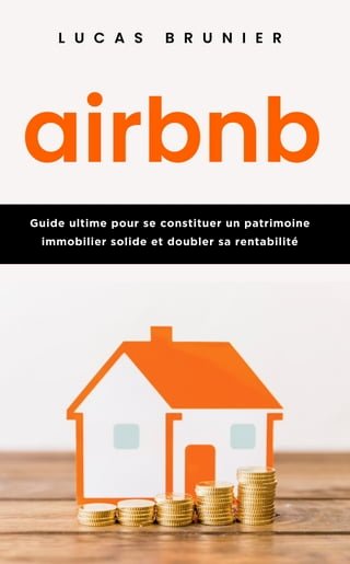 Airbnb : Guide ultime pour se constituer un patrimoine immobilier solide et doubler sa rentabilité(Kobo/電子書)