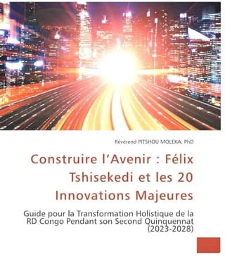 Construire l’Avenir : FélixTshisekedi et les 20 Innovations Majeures. Guide pour la Transformation Holistique de la RD Congo Pendant son Second Quinquennat (2023-2028)(Kobo/電子書)