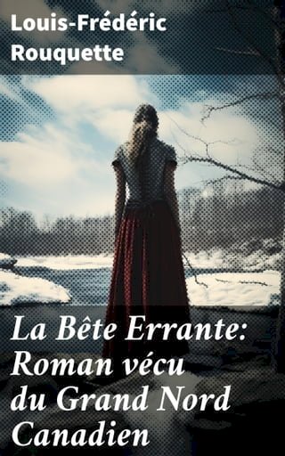La Bête Errante: Roman vécu du Grand Nord Canadien(Kobo/電子書)