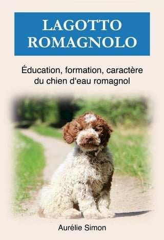 Lagotto Romagnolo - Éducation, Formation, Caractère(Kobo/電子書)
