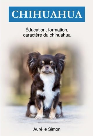 Chihuahua : Éducation, Formation, Caractére(Kobo/電子書)