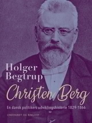 Christen Berg. En dansk politikers udviklingshistorie 1829-1866(Kobo/電子書)