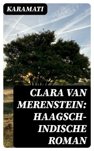 Clara van Merenstein: Haagsch-Indische Roman(Kobo/電子書)
