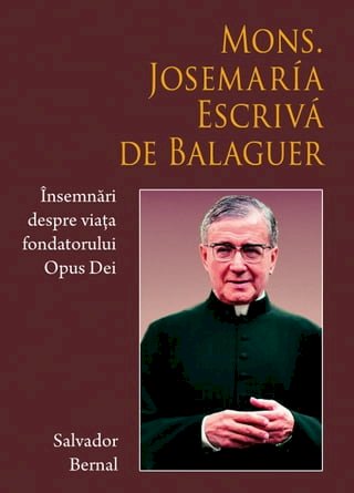Mons. Josemaria Escriva de Balaguer. Insemnari despre viata fondatorului Opus Dei(Kobo/電子書)
